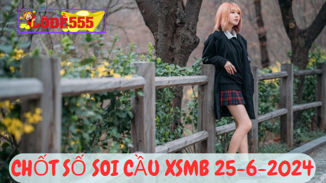  Soi Cầu XSMB 25-6-2024 | Dự Đoán Kết Quả Xổ Số Miền Bắc